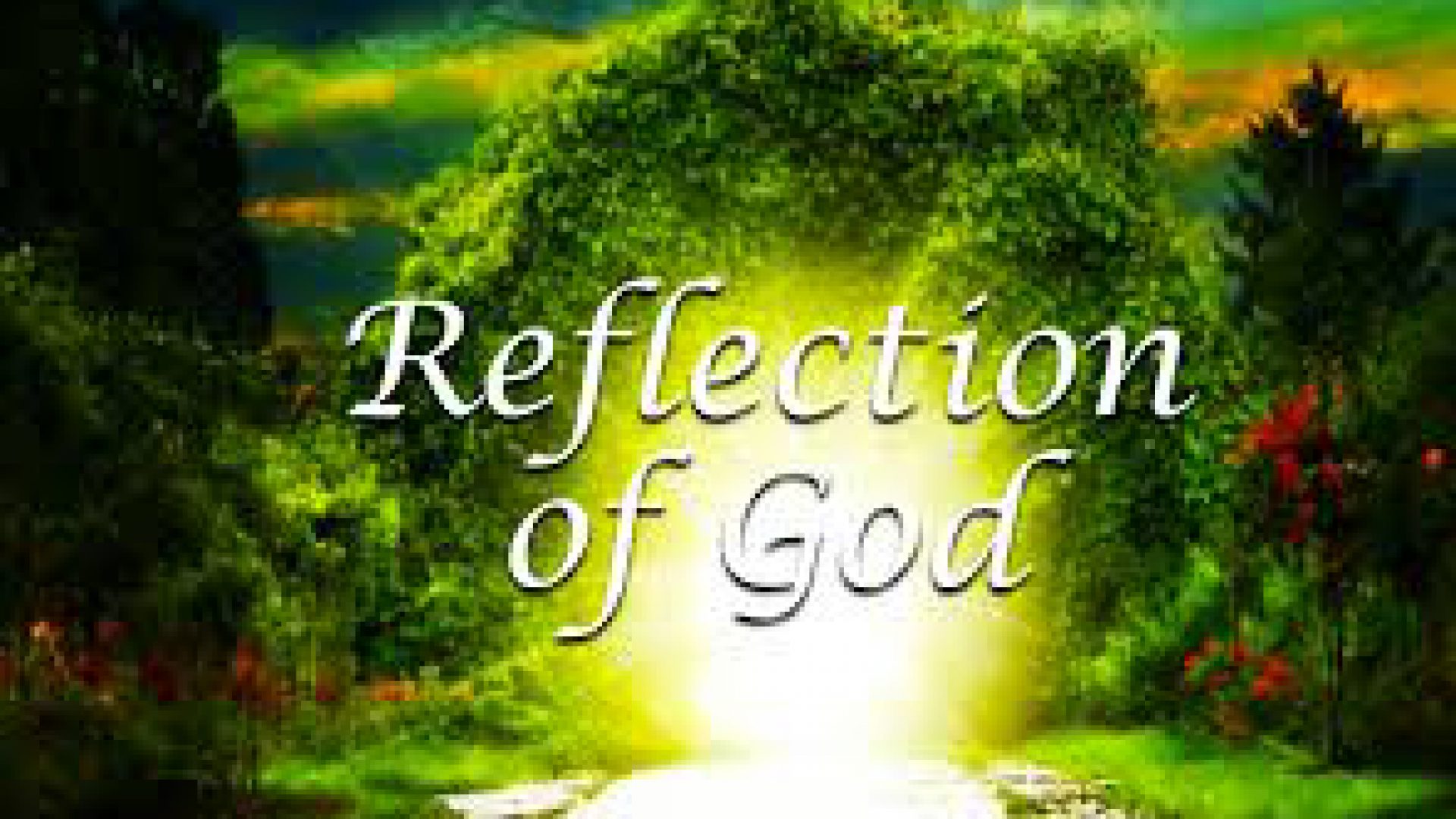 A REFLECTION OF GOD’S GLORY