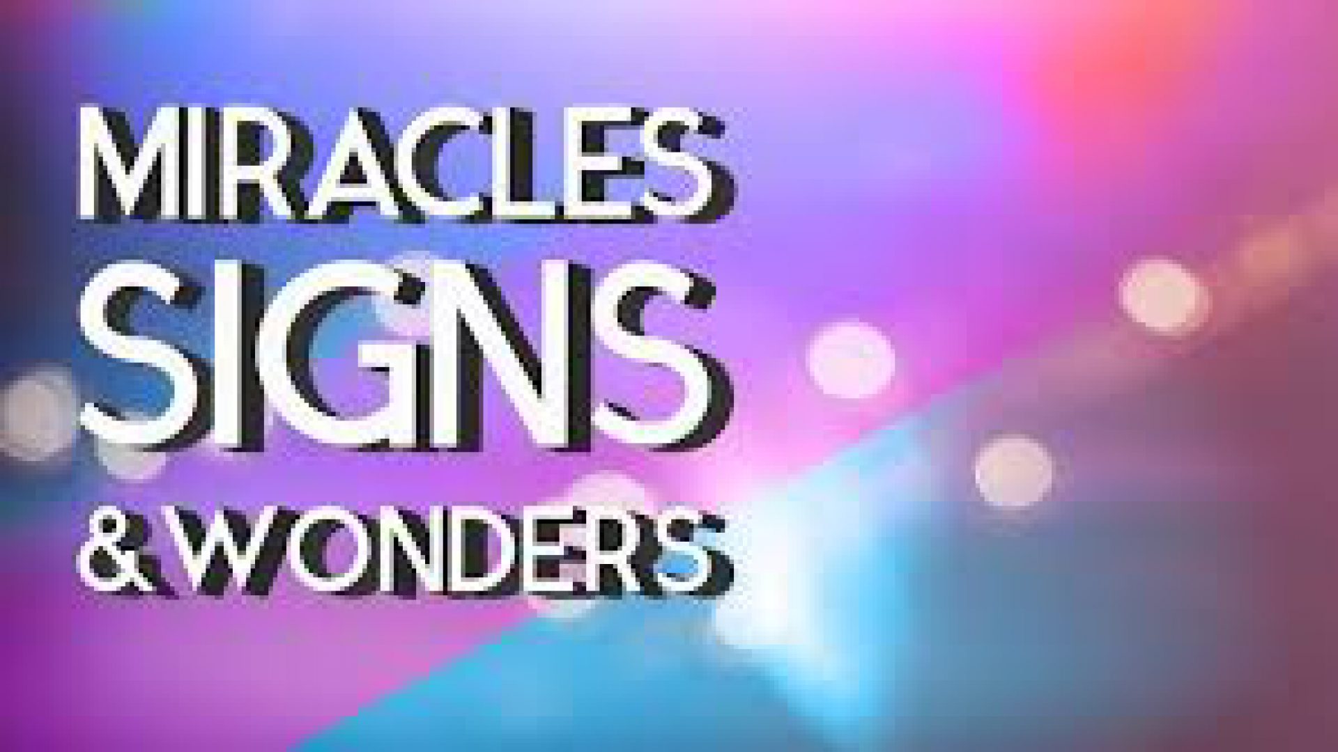 SIGNS, WONDERS, AND MIRACLES