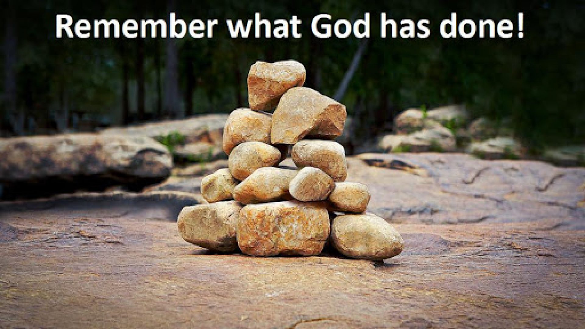 REMEMBERING WHAT GOD HAS DONE
