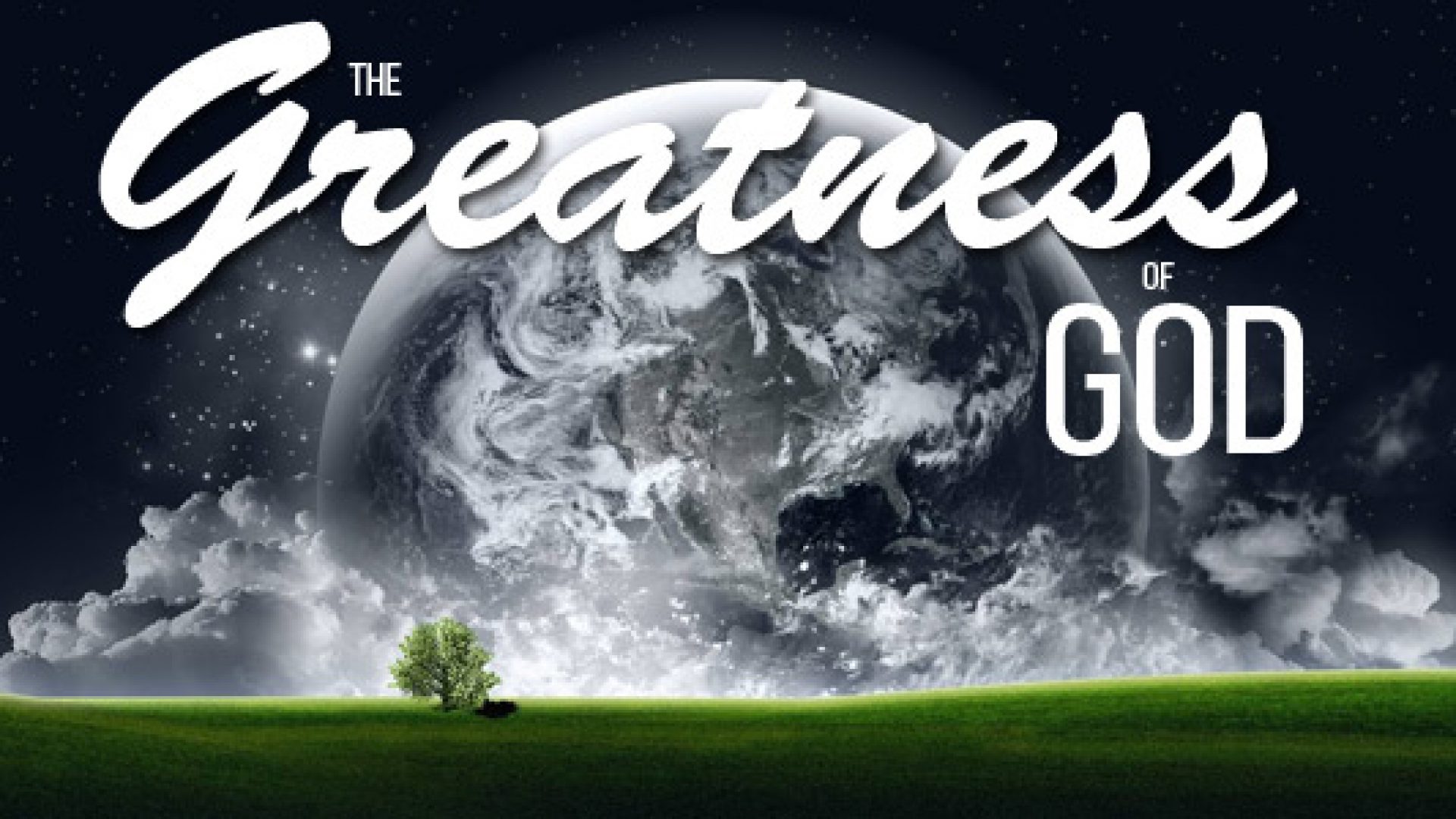 THE GREATNESS OF GOD