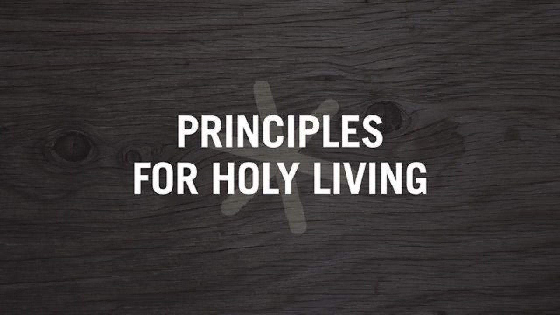PRINCIPLES FOR HOLY LIVING