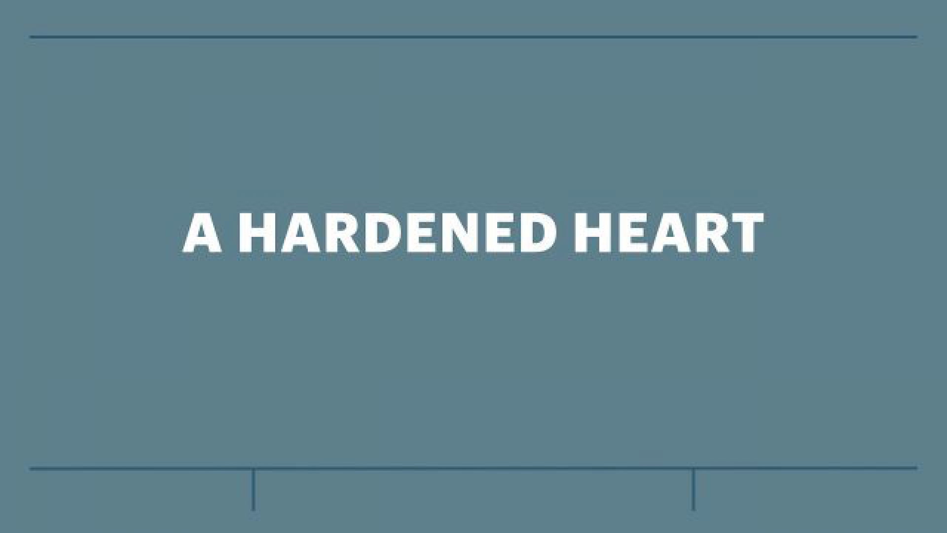 A HARDENED HEART