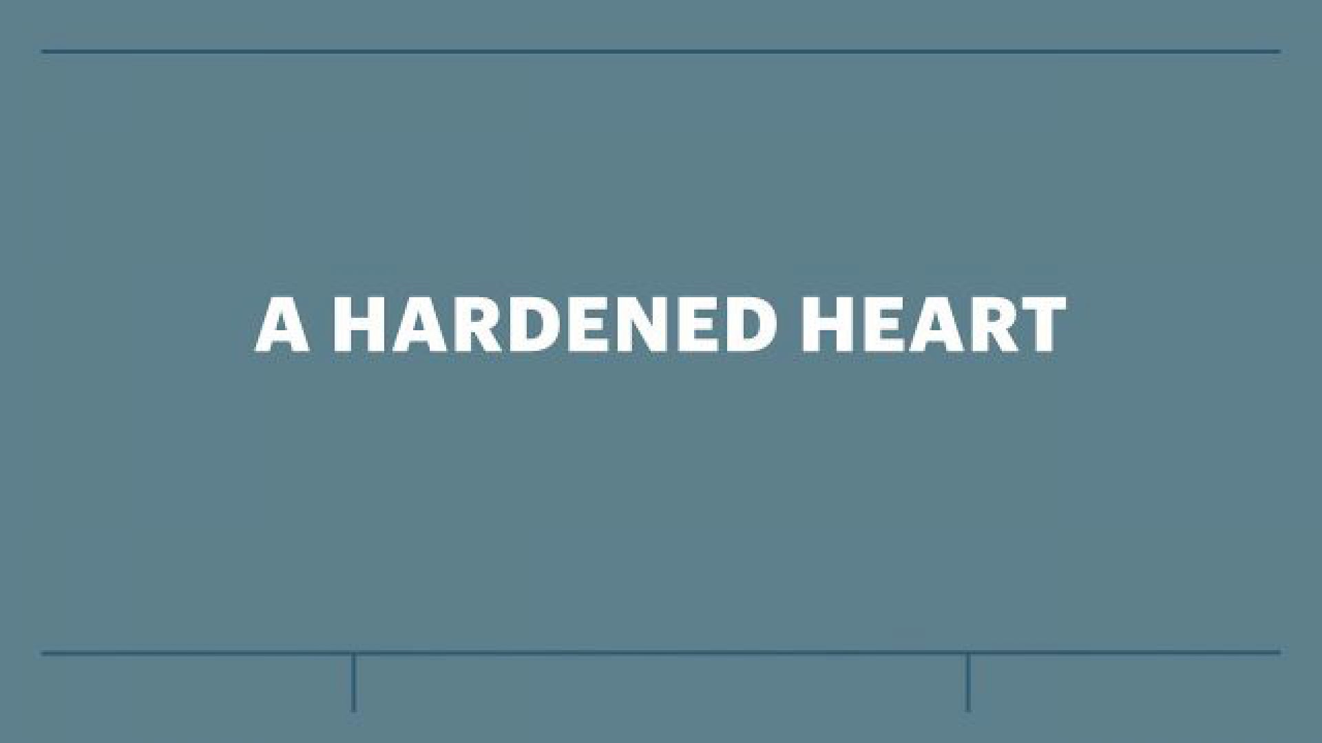 A Hardened Heart