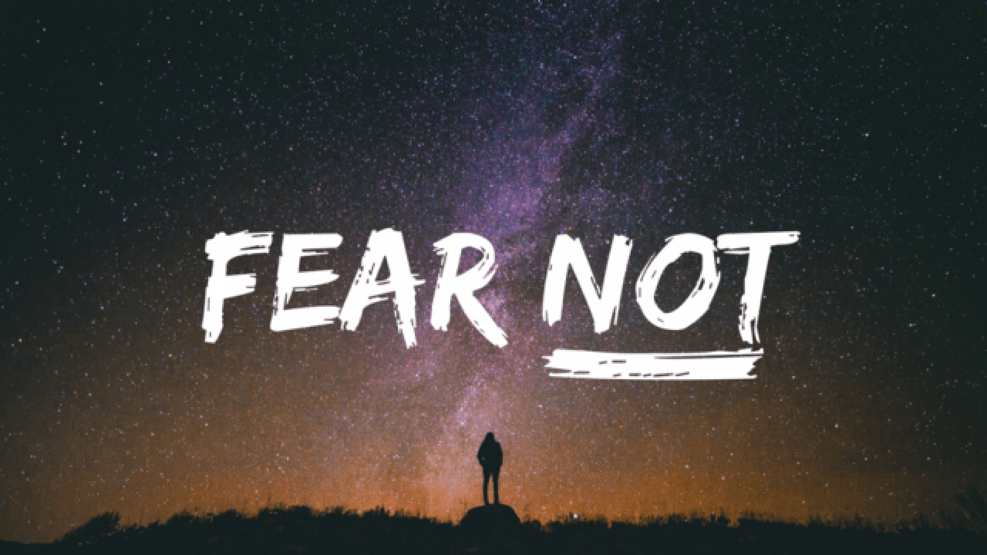 FEAR NOT