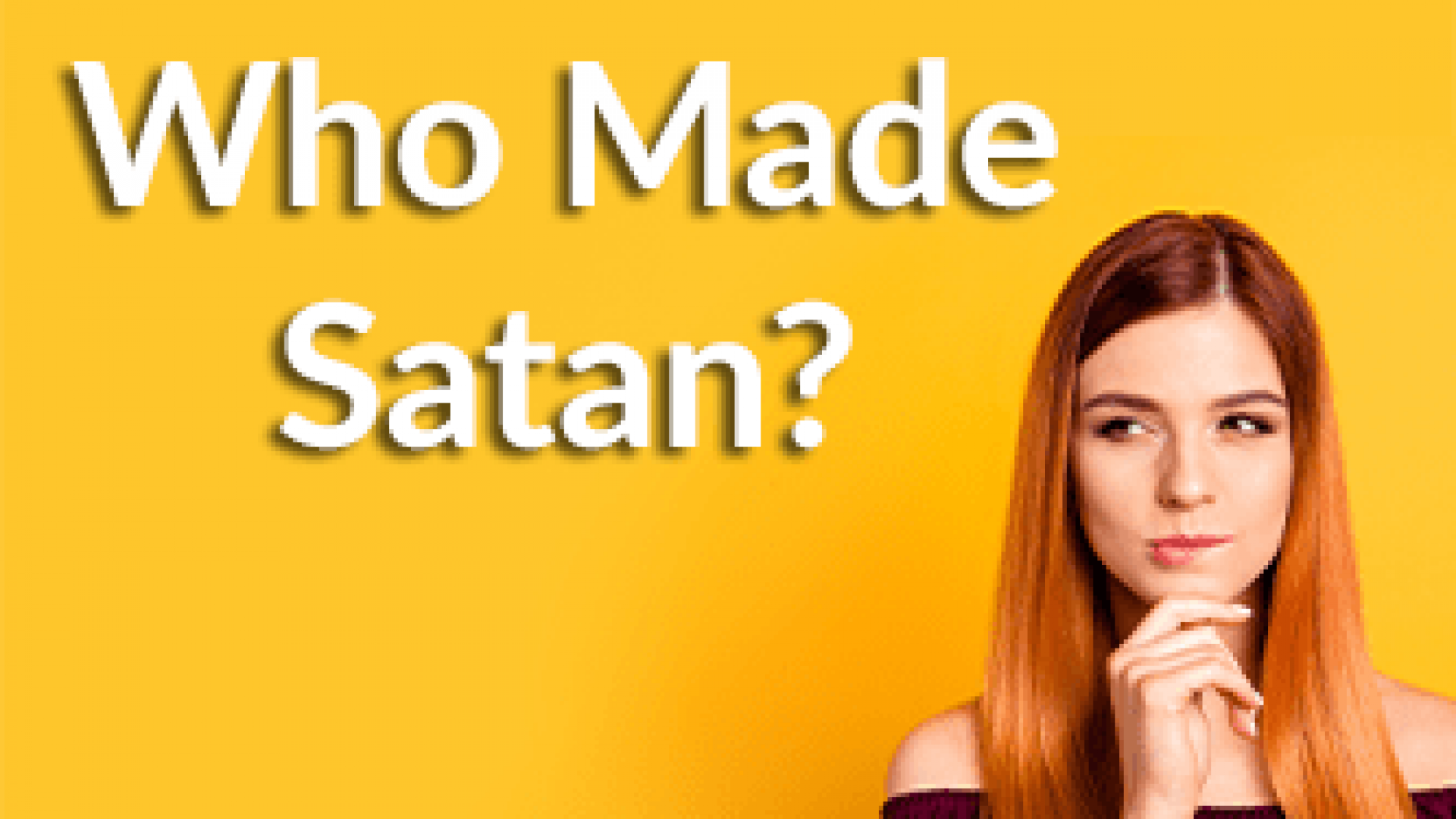 WHO MADE SATAN?