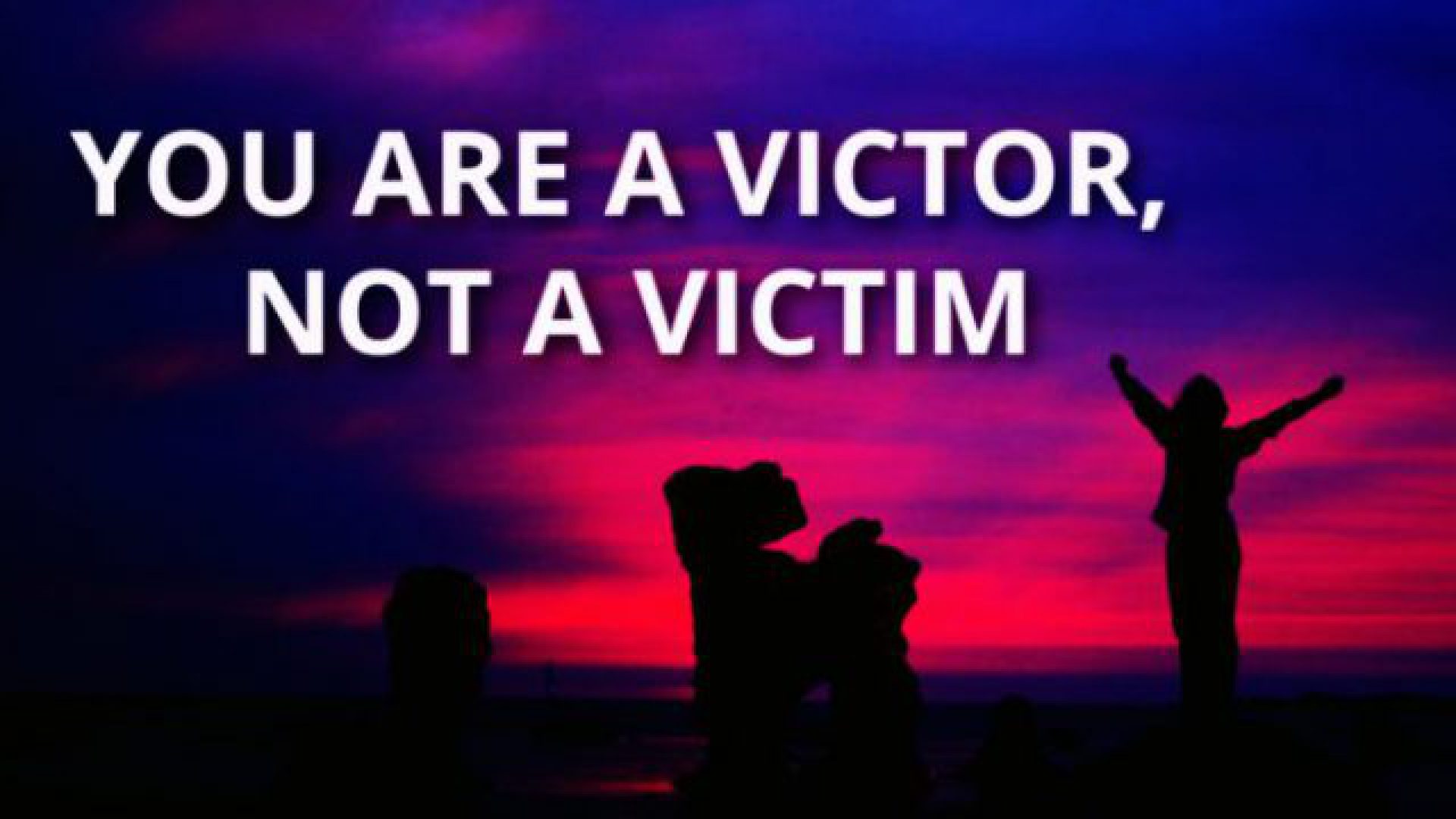 YOU ARE NOT A VICTIM