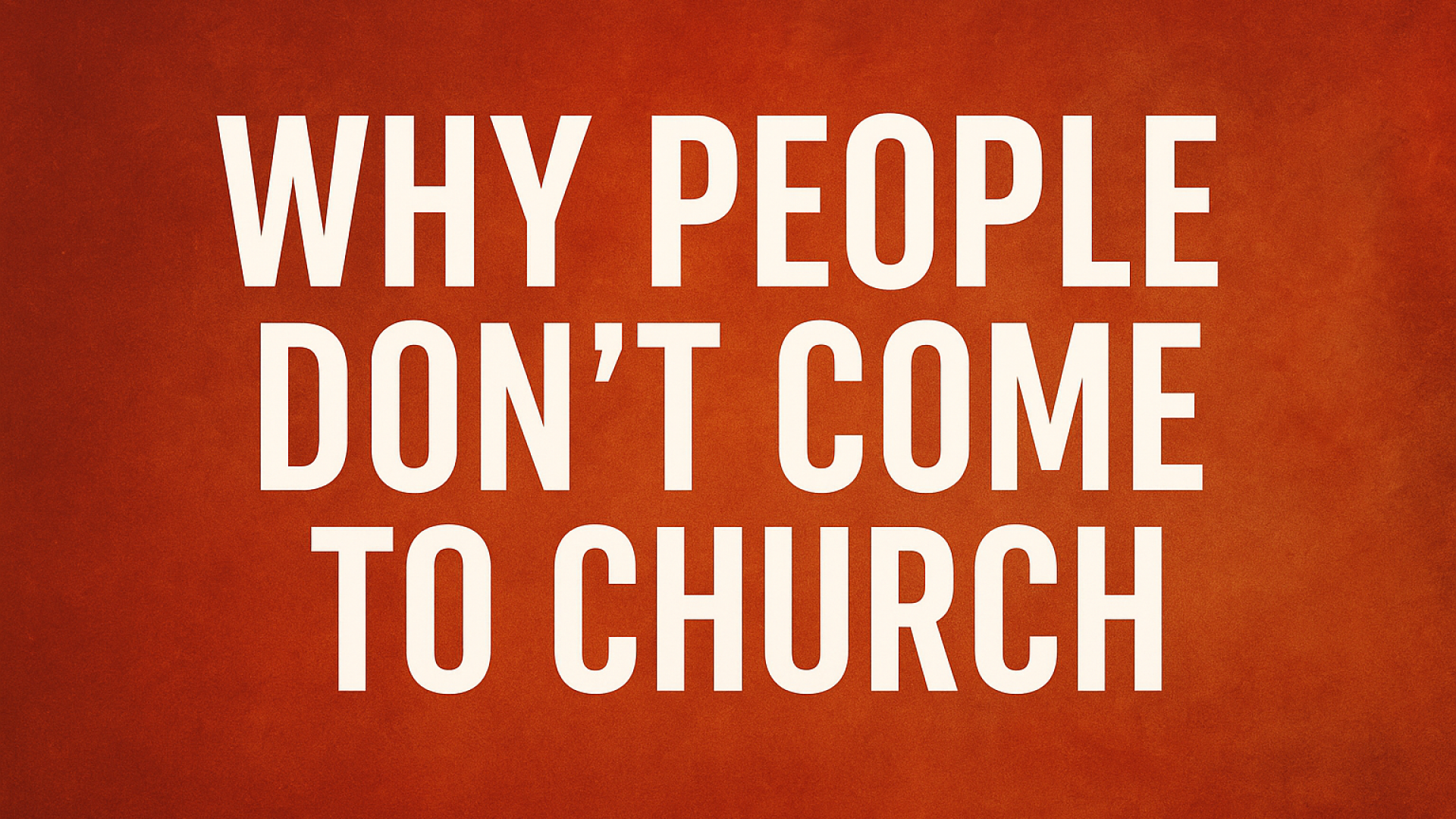 Why Some People Don’t Come to Church